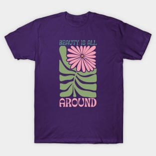 Beauty is all around T-Shirt